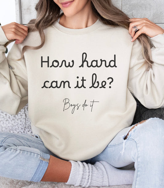 How Hard Could It Be Boys Do It Boys do it Sweatshirt  How Hard Could It Be Sweater Gifts for her Women in STEM  STEM shirt girl power