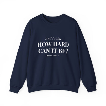 How Hard Can It Be Boys Do It Crewneck Sweatshirt, Feminist Gift, Women Empowerment Pullover, Gender Equality, Strong Independent Woman