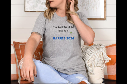 How hard can it be Boys do it, Harris 2024, Kamala Harris for president shirt, Madam President Tee, Kamala Rally Shirt, President tee 2024