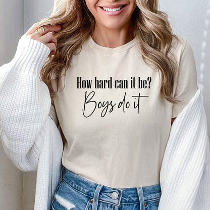How Hard Can It Be Boys Do It -  Funny Meme TikTok Shirt
