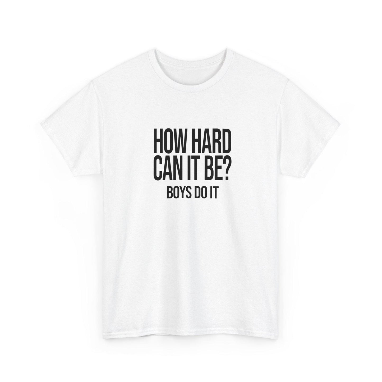 How Hard Can It Be Boys Do It -  Funny Meme TikTok Shirt