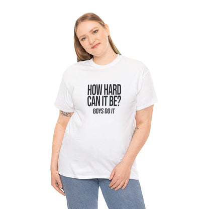 How Hard Can It Be Boys Do It -  Funny Meme TikTok Shirt