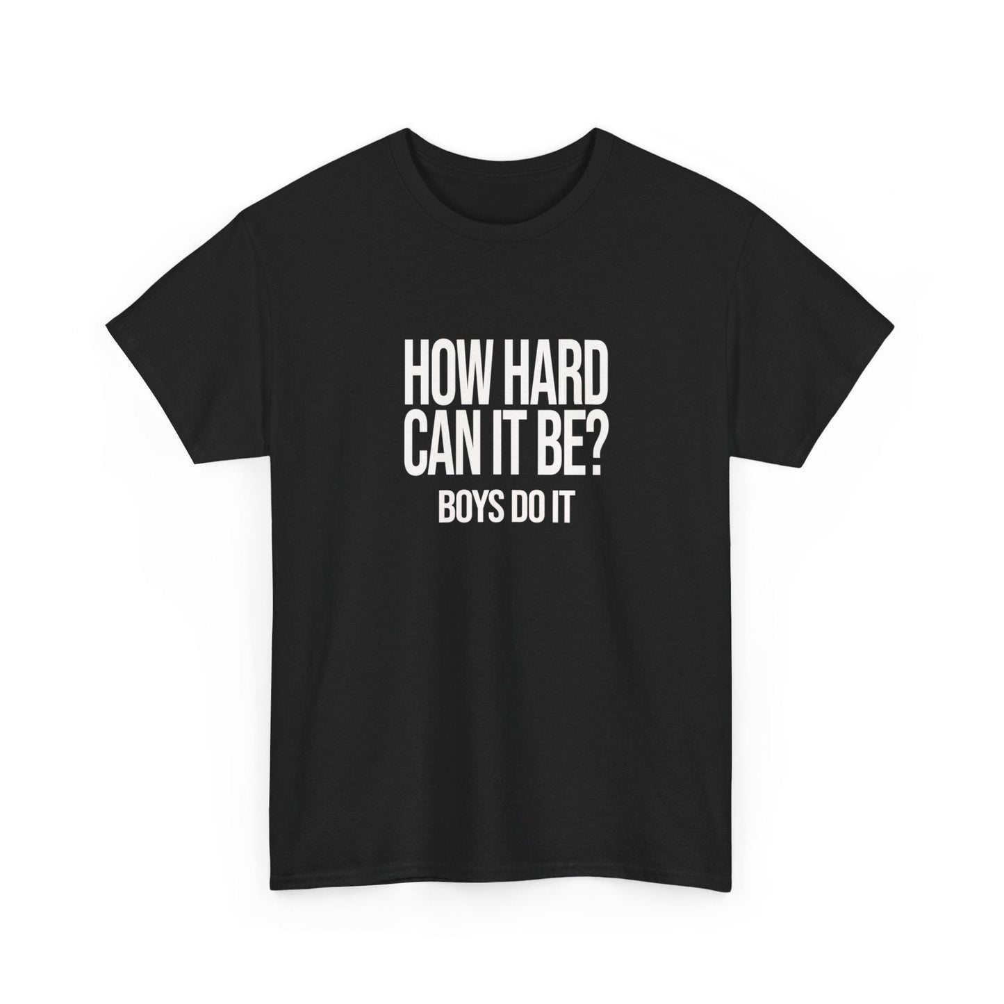 How Hard Can It Be Boys Do It -  Funny Meme TikTok Shirt