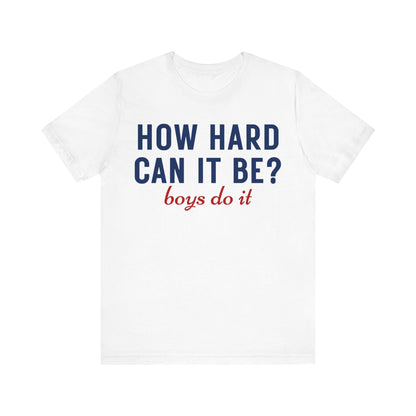How Hard Can It Be Boys Do It - Madame President 2024 campaign Harris support tee