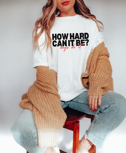 How Hard Can It Be Boys Do It Tshirt, Shirt for Girls, Unisex Garment-Dyed T-shirt