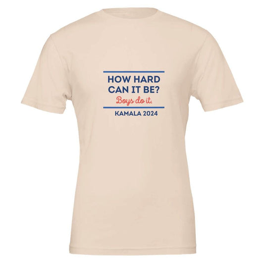 How hard can it be Boys do it. Kamala 2024 tee