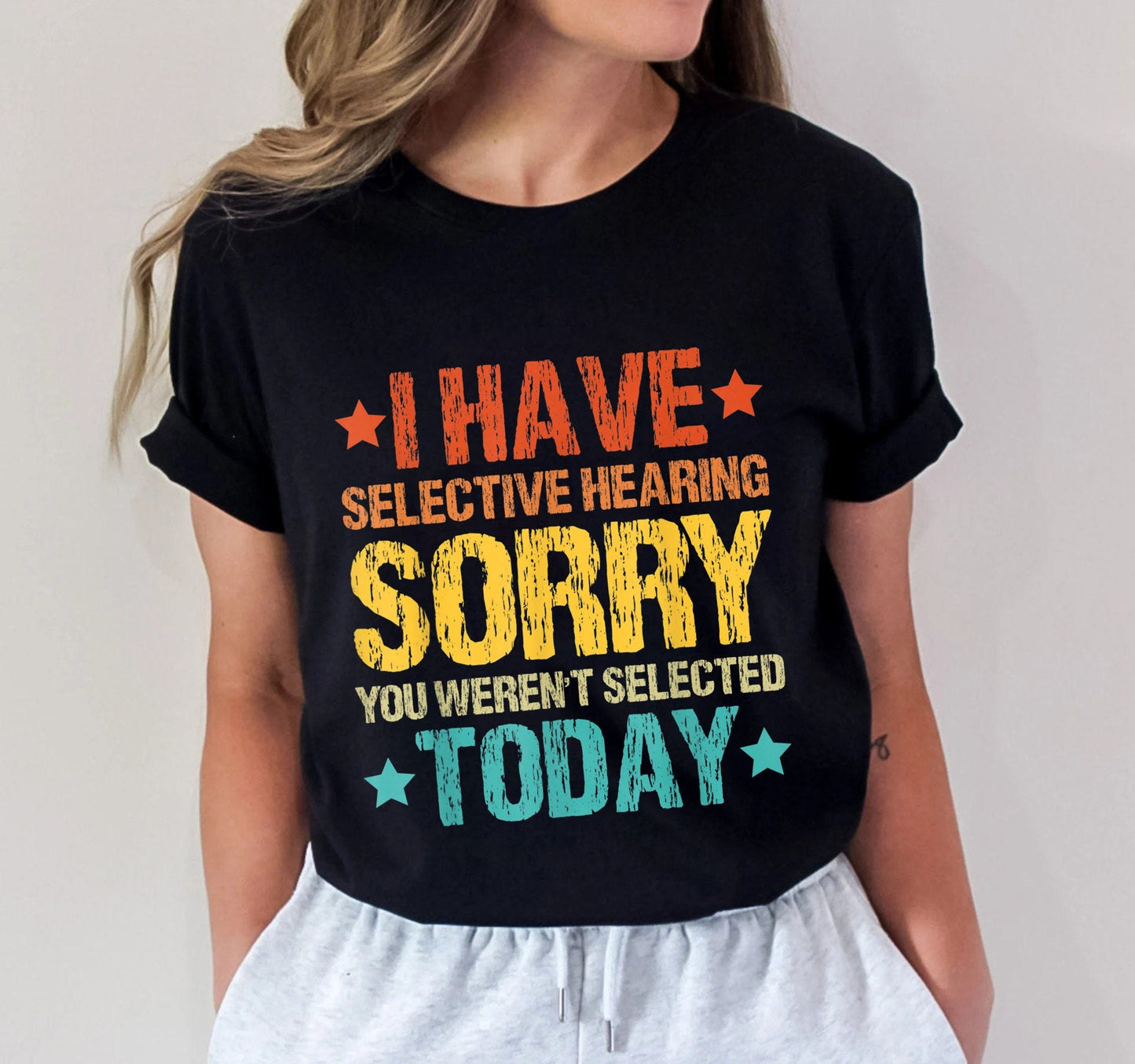 I Have Selective Hearing, You Weren't Selected T-shirt, I Have Selective Hearing Sorry You Were Not Selected Today Shirt