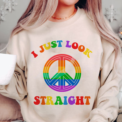 I Just Look Straight Sweatshirt, Gay Rights Shirt, Human Rights Tee, Equality T-Shirt, LGBTQ+ Shirts, Pride Tee
