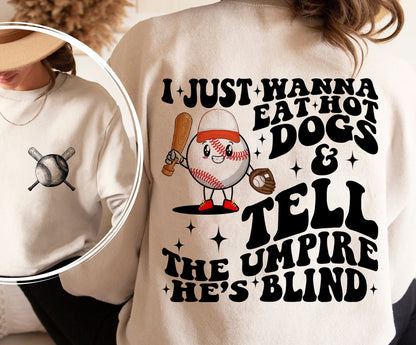 I Just Wanna Eat Hot Dogs Tell The Umpire He's Blind Shirt, Bestie Tee, Funny Shirt, Trendy Baseball Sweatshirt, Wavy Stacked Shirt