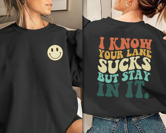 I Know Your Lane Sucks But Stay In It Shirt, Stay In Your Lane Sweatshirt, Stay In Your Lane Shirt, Stay In Your Lane Gift, Motivational Tee