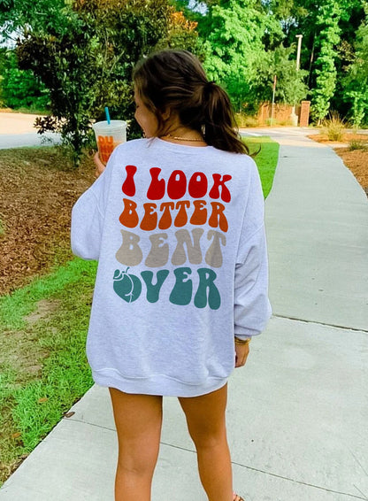 I Look Better Bent Over, Women Crewneck Sweatshirt, Funny Trendy Sweatshirt, Adult Humor Shirt, Sarcastic Sweatshirt, Peachy, funny tee