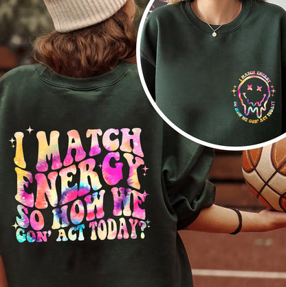 I Match Energy So How We Gon' Act Today Sweatshirt, Women Empowerment Shirt, Hustler T-shirt, Funny Mom T-shirt, Girly T-shirt, Trendy Shirt
