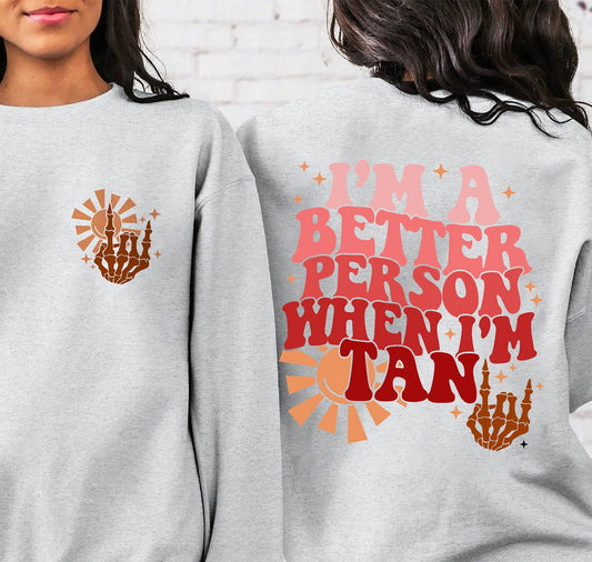 I'm A Better Person When I'm Tan Sweatshirt, Funny Summer Tan Shirt, Trendy Summer Clothing, Rock On hand, Trendy Tee Shirt, Sunshine Shirt