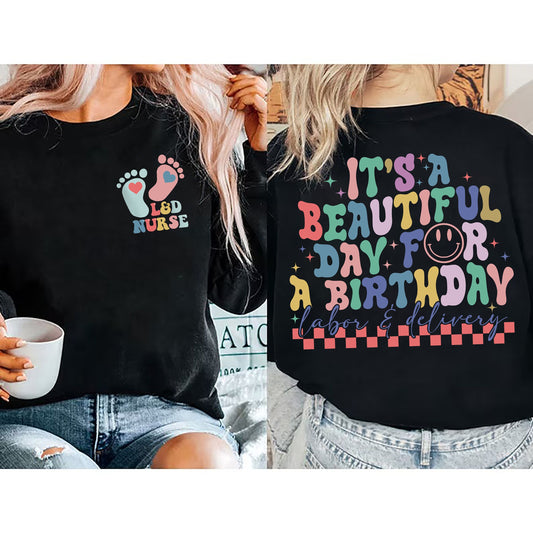 It's A Beautiful Day For A Birthday Shirt, Labor And Delivery Nurse Tee, L&D Nurse Sweatshirt, Nursing Gift, New Nurse Gift, Baby Nurse Gift