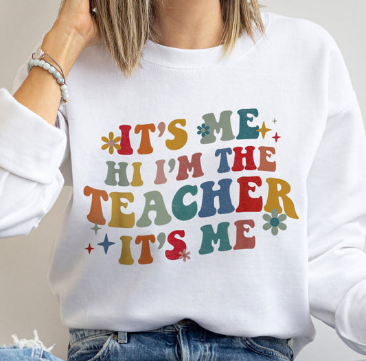 It's Me Hi I'm The Teacher It's Me Sweatshirt, Teacher Shirt, I'm The Teacher Shirt, Teacher Gift, Gift For Teacher Shirt, Teacher Tee