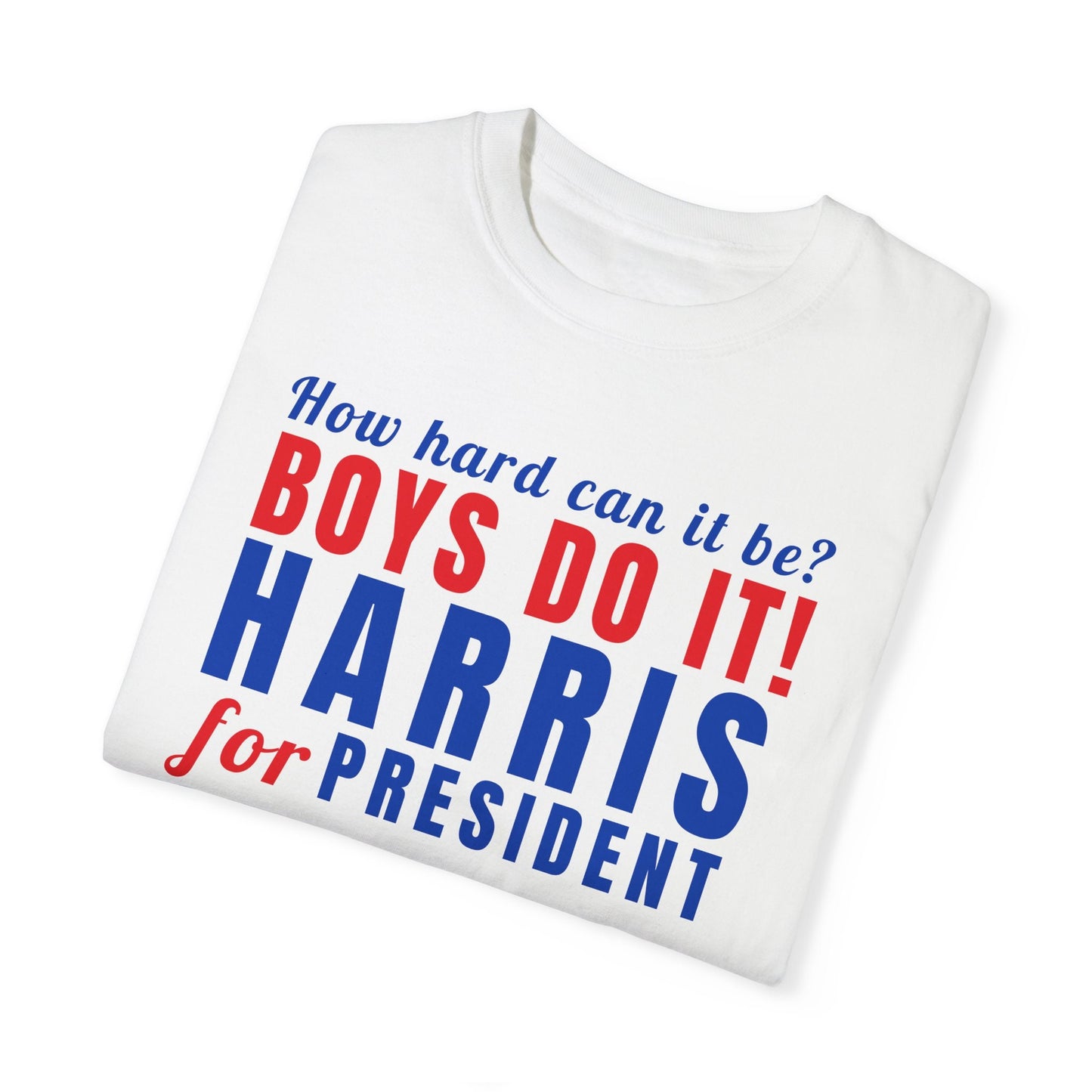 Kamala Harris Shirt, How Hard Can It Be Boys Do it, Harris for President, Comfort Colors