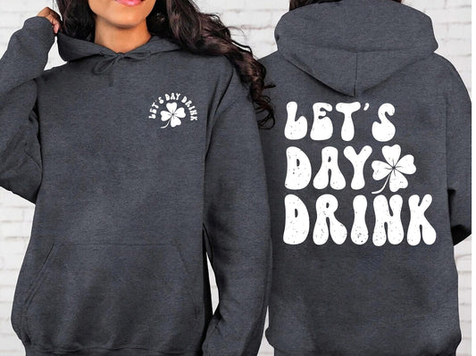 Lets Day Drink Sweatshirt, St Patrick Day Drinking Back and Front Hoodie, Funny St Patrick Day Aesthetic Shirt, Saint Patrick Day Beer gift