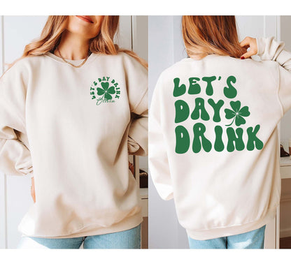 Lets Day Drink Sweatshirt - Drinking St Patricks Day Shirt - Lucky St Pattys Day Sweater - Cover Crewneck - Saint Patricks Day Hoodie
