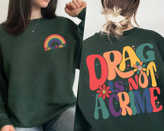 LGBT Drag is Not a Crime Sweatshirt, Support Drag Hoodie, LGBTQ Rights Shirt, Protect Drag Top, Pro Drag Queen Tee, Drag Ban Protest Gift
