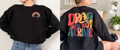 LGBT Drag is Not a Crime Sweatshirt, Support Drag Hoodie, LGBTQ Rights Shirt, Protect Drag Top, Pro Drag Queen Tee, Drag Ban Protest Gift