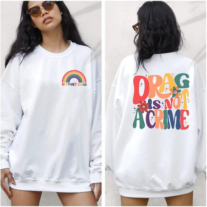 LGBT Drag is Not a Crime Sweatshirt, Support Drag Hoodie, LGBTQ Rights Shirt, Protect Drag Top, Pro Drag Queen Tee, Drag Ban Protest Gift