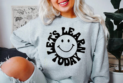 Let's Learn Today Sweatshirt, Funny Teacher Sweatshirt, Smiley Face Sweatshirt, Teacher Sweatshirt, Teacher Tops, Gift for Teacher,  teacher