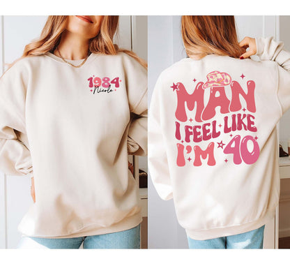 Man I Feel Like Im 40 Sweatshirt, 40th Birthday Shirt, Western 40Th Birthday TShirt, Funny Forties Birthday Gift, Personalized Birthday Gift