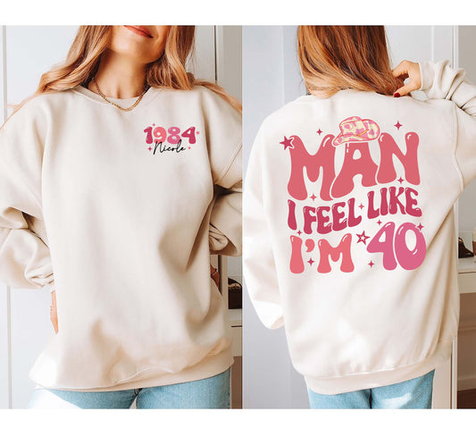 Man I Feel Like Im 40 Sweatshirt, 40th Birthday Shirt, Western 40Th Birthday TShirt, Funny Forties Birthday Gift, Personalized Birthday Gift