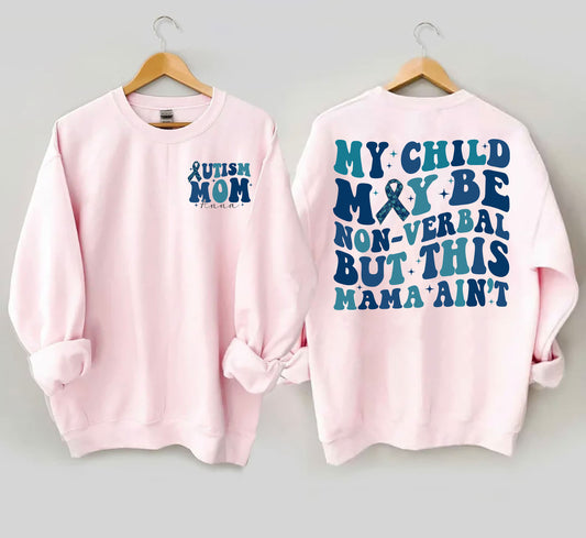 My Child May Be Non-Verbal But This Mama Ainâ€™t Sweatshirt, Autism Awareness Shirt, Autism Mom Shirt, Gift For Autism Mom, Autism Mama, ADHD