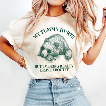 My Tummy Hurts But I'm Being Really Brave About It Shirt, Tummy Ache Survivor Shirt, Funny Tee, Introvert Tee, Funny Bear Tee, Gift for her