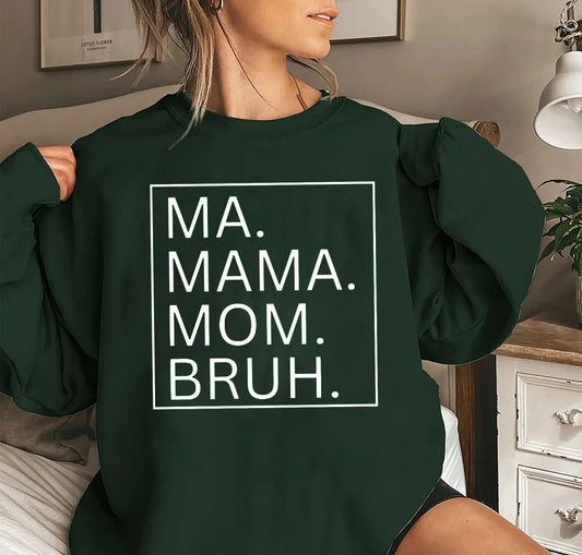 Ma, Mama, Mom, Bruh Sweatshirt or Hoodie, Funny Fall Mom Shirt, Gift for Mom, Mama Sweatshirt, Mom Life, Birthday Gift mom