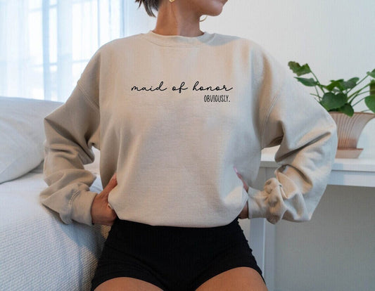 Maid of Honor Sweatshirt, Maid of Honor Hoodie, Maid of Honor Obviously, Bridesmaid Shirt, Bridal Party Gift, Custom Bridesmaid Gift shirt