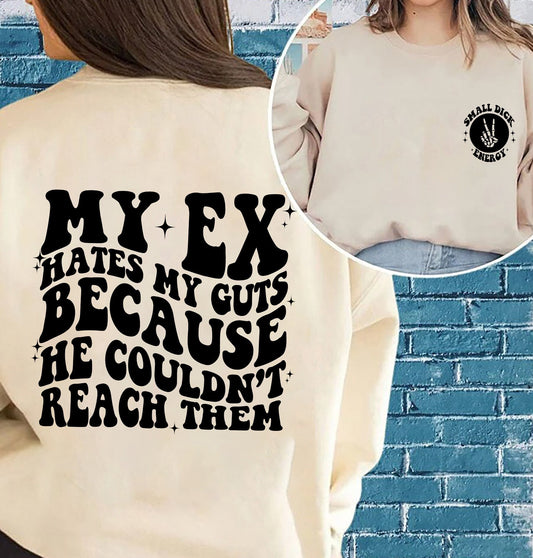 My Ex Hates My Guts Because He Couldn't Reach Them Sweatshirt, Funny Shirt, Retro Tee Shirt, Adult Humor T-shirt, Funny Quote Shirt