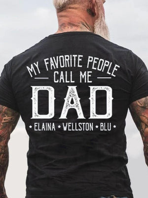 My Favorite People Call Me Shirt, Family Gift Tee, Custom Text Shirt, Personalized T-Shirt, Custom Name Tee, Sarcastic Shirts, Funny dad tee