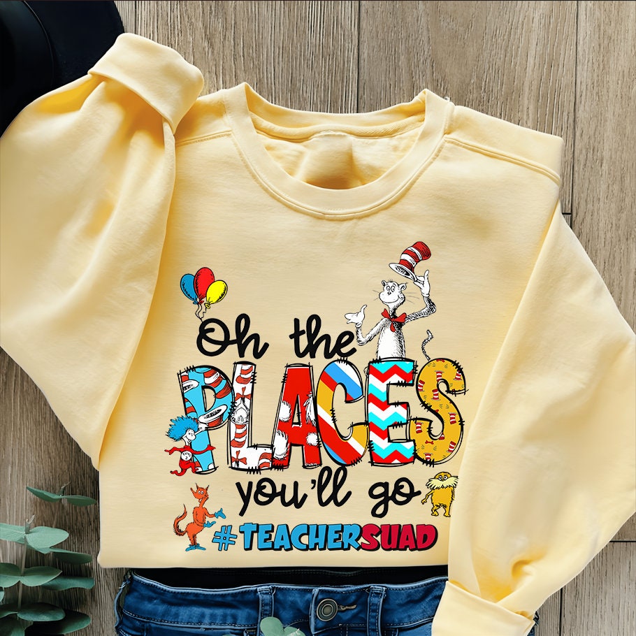 Ó Na Áiteanna a Rachaidh Tú Scuad Múinteora An Dr Seuss Sweatshirt, Gleoite Dr. Seuss Léine, Feisteas Lá Léitheoireachta do Chailíní, Tléinte Múinteora, Seachtain Dr Seuss