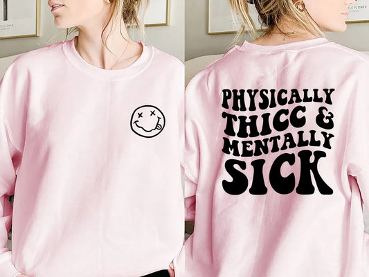 Physically Thicc and Mentally Sick Sweatshirt Thicc Sweatshirt Thick Sweatshirt Physically Thicc and Mentally Sick Shirt Trending Sweatshirt