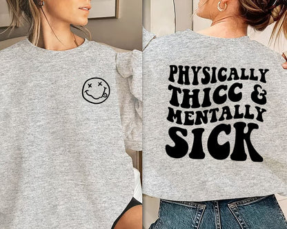 Physically Thicc and Mentally Sick Sweatshirt Thicc Sweatshirt Thick Sweatshirt Physically Thicc and Mentally Sick Shirt Trending Sweatshirt