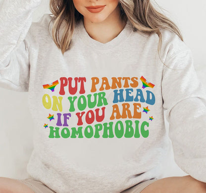 Put Your Pants On Your Head If You Are Homophobic Sweatshirt, Gay Rights Shirt, Human Rights Tee, Equality T-Shirt, LGBTQ+ Shirts, Pride Tee