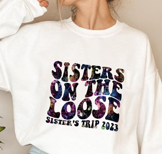 Sisters On The Loose Sisters Trip 2023 Tie Dye Sweatshirt, Vacation Shirt, Sisters Trip Shirt, Vacation Family Shirts, Sisters Weekend Trip