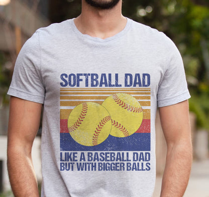 Softball Dad Like A Baseball Dad But With Bigger Balls T-Shirt, Softball Dad Shirt, Baseball Dad T-Shirt, Gift Shirt For Dad