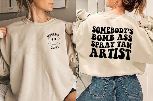 Somebody's Bomb Ass Spray Tan Artist, Tan Salon Crewneck, Unisex Spray Tanning Sweater, Womens Fake Tan Tech Sweatshirt, Spray Tan Artist