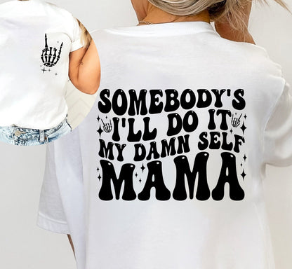 Somebody's I'll Do It My Damn Self Mama T-shirt, Cool Mom Sweatshirt, Mommy Hooide, Best Mom Shirt, Gift Shirt For Mother's Day