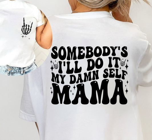 Somebody's I'll Do It My Damn Self Mama T-shirt, Cool Mom Sweatshirt, Mommy Hooide, Best Mom Shirt, Gift Shirt For Mother's Day