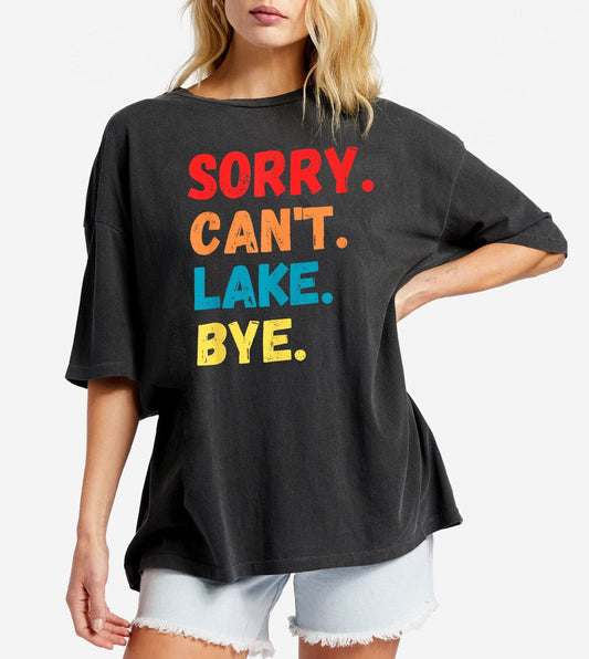 Sorry Can't Lake Bye Shirt lake life shirt gift for sarcastic vacation shirts on the lake gift tee for hiking lover gift for her funny shirt