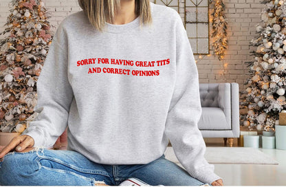 Sorry For Having Great Tits And Correct Opinions Sweatshirt, Sorry For Having Great Tits And Correct Opinions Shirt, Sarcastic Humour Shirt