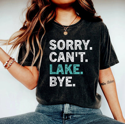 Sorry can't lake bye shirt, lake shirt, gift for sarcastic vacation shirt, on the lake, gift for hiking lover, gift for her funny lake tee