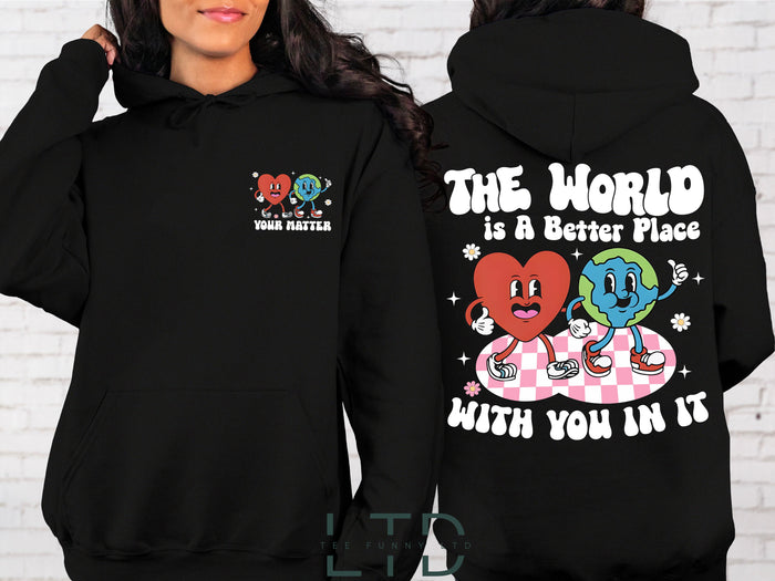 The World Is A Better Place With You In It Hoodie,Anxiety Shirt,Teacher Shirt,Psychologist Shirt,Mental Health Awareness,Counselor Gift