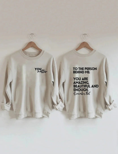 To the person behind me you are amazing beautiful and enough - you matter Shirt, Be Kind Message, Positive Quote shirt, Mental Healths