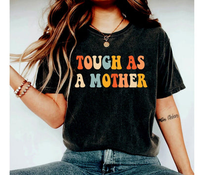 Tough as a Mother Shirt, Retro Tough as a Mother Shirt for Mama Gifts for Mother's Day for Mom Funny Mom Shirts Gifts for Mom shirt