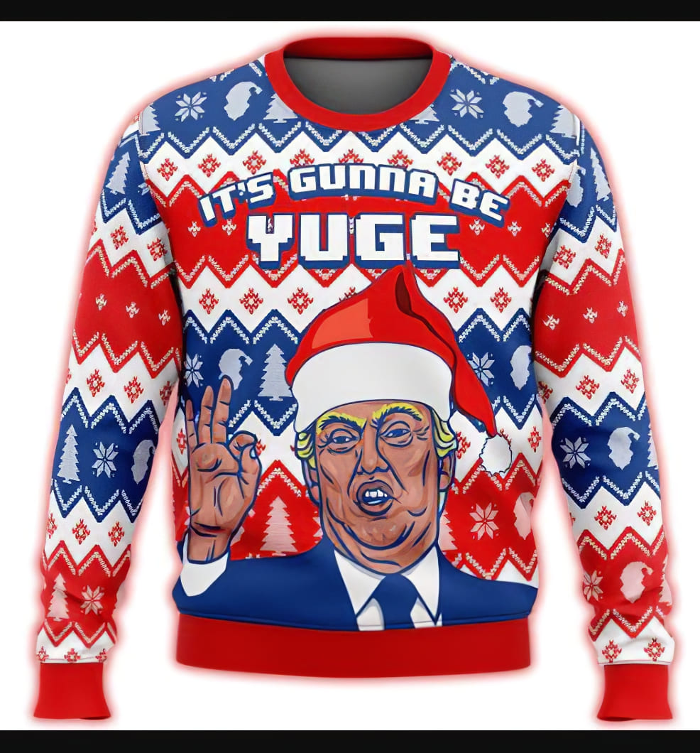 Trump It’s Gunna Be Yuge Ugly Christmas Sweater